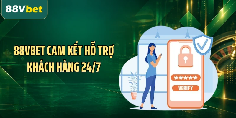 88VBET cam kết hỗ trợ khách hàng 24/7 