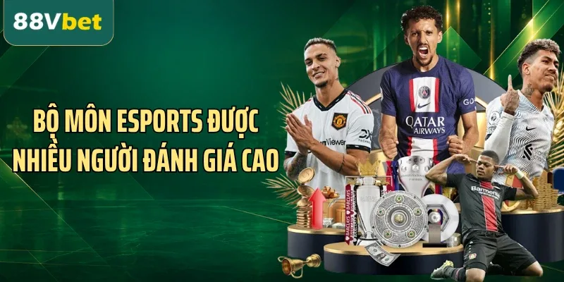 Bộ môn esports được nhiều người đánh giá cao