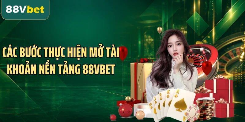 Các bước thực hiện mở tài khoản nền tảng 88VBET