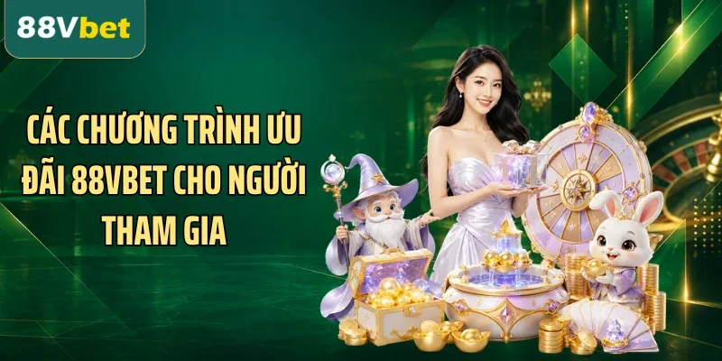 Các chương trình ưu đãi 88VBET cho người tham gia