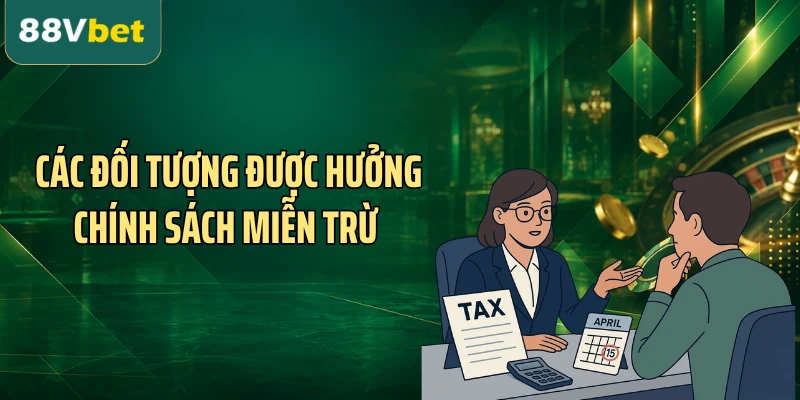 Các đối tượng được hưởng chính sách miễn trừ 