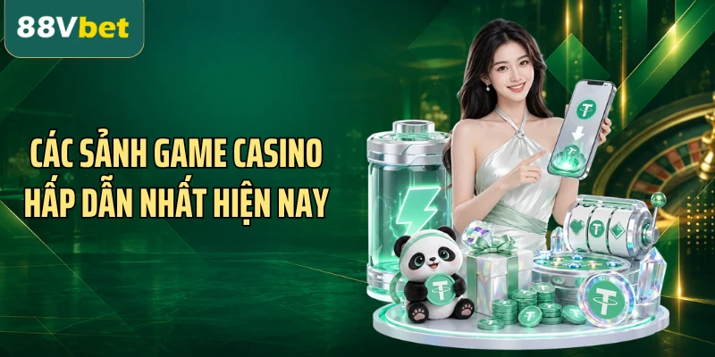 Các sảnh game casino hấp dẫn nhất hiện nay