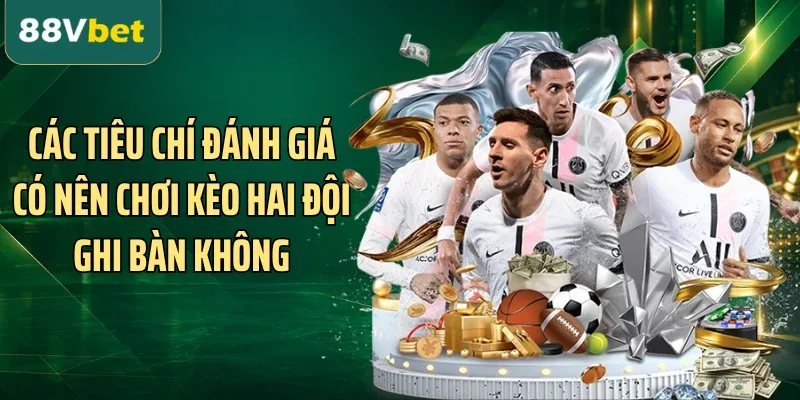 Các tiêu chí đánh giá có nên chơi kèo hai đội ghi bàn không