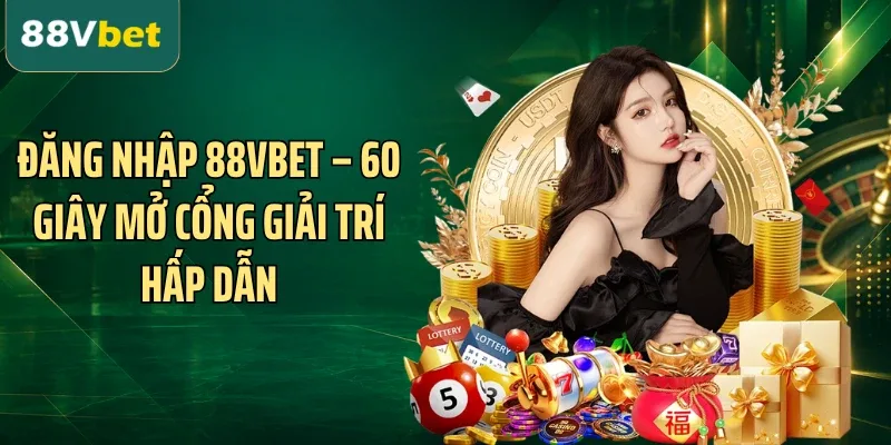 Đăng Nhập 88VBET – 60 Giây Mở Cổng Giải Trí Hấp Dẫn