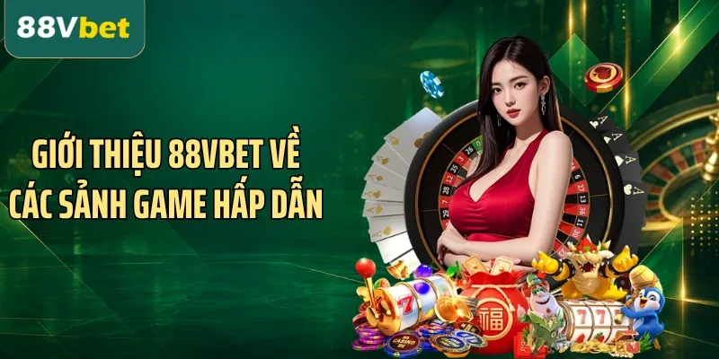 Giới thiệu 88VBET về các sảnh game hấp dẫn