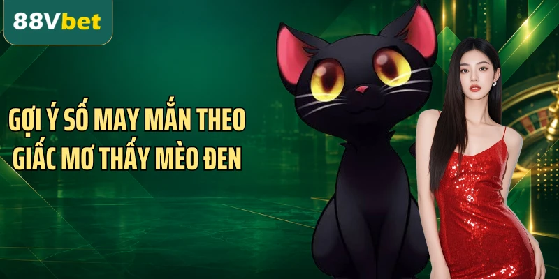 Gợi ý số may mắn theo giấc mơ thấy mèo đen