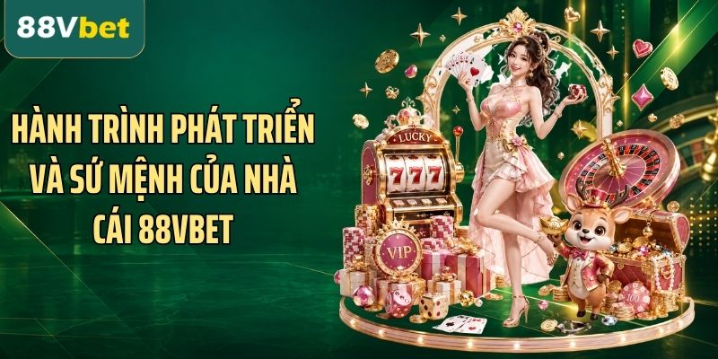 Hành trình phát triển và sứ mệnh của nhà cái 88VBET