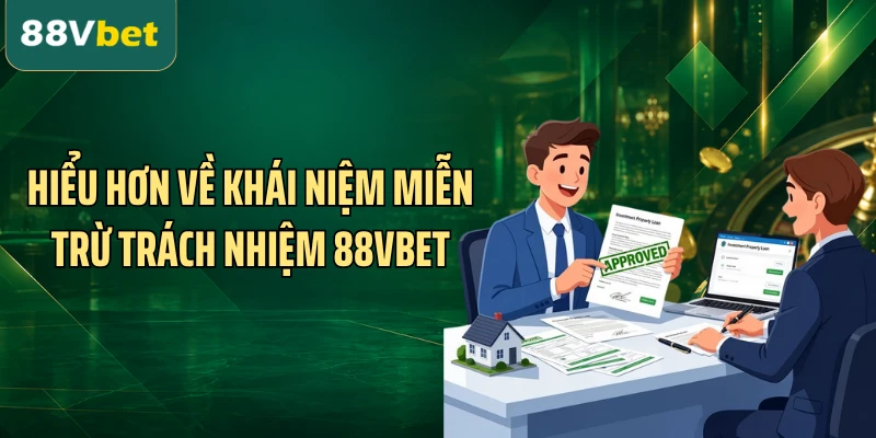 Hiểu hơn về khái niệm miễn trừ trách nhiệm 88VBET