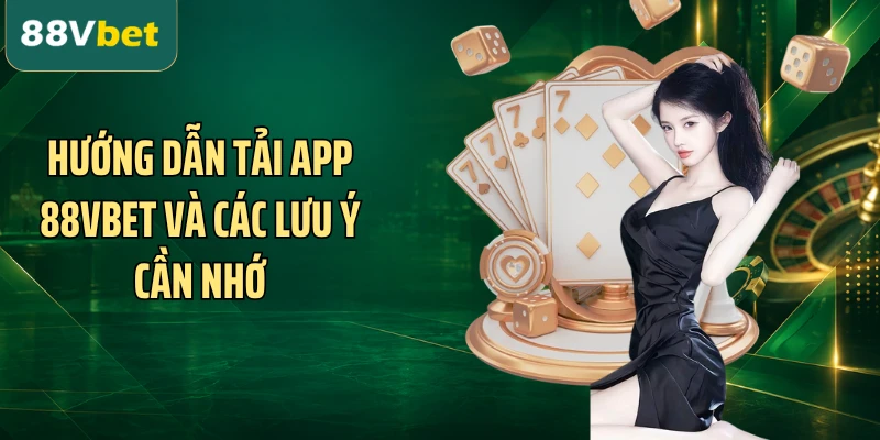 Hướng dẫn tải app 88VBET và các lưu ý cần nhớ
