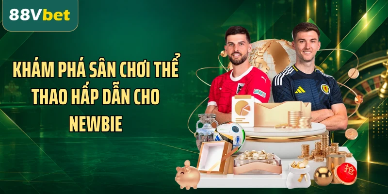 Khám phá sân chơi thể thao hấp dẫn cho newbie