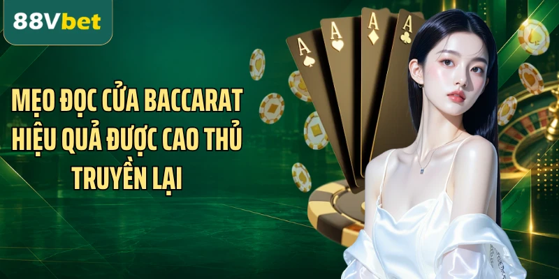 Mẹo đọc cửa Baccarat hiệu quả được cao thủ truyền lại
