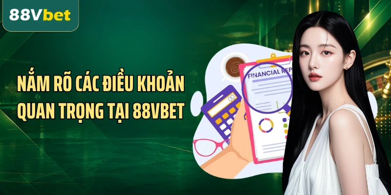 Nắm rõ các điều khoản quan trọng tại 88VBET
