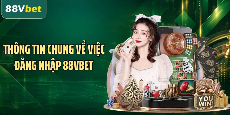 Thông tin chung về việc đăng nhập 88VBET