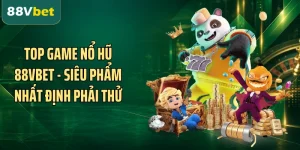 Top Game Nổ Hũ  88VBET - Siêu Phẩm Nhất Định Phải Thử